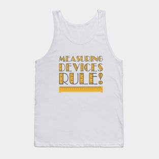 Measuring devices rule. Tank Top